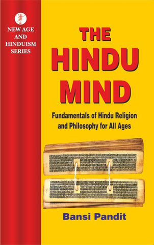 The Hindu Mind: Fundamentals of Hindu Religion and Philosophy for All Ages by Bansi Pandit