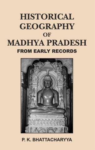 Historical Geography of Madhya Pradesh: From early records by P. K. Bhattacharyya