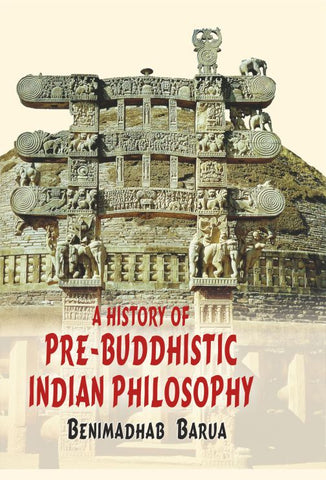 A History of Pre-Buddhistic Indian Philosophy by Benimadhab Barua