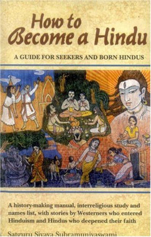 How to Become a Hindu: How To Indeed A History Making Manual Presenting An Inter Religious Study, with Stories by Westernners
