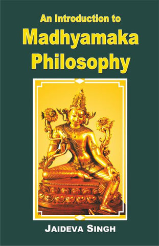 An Introduction to Madhyamaka Philosophy by Jaideva Singh