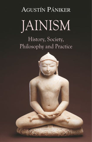 Jainism: History, Society, Philosophy and Practice by Agustin Paniker