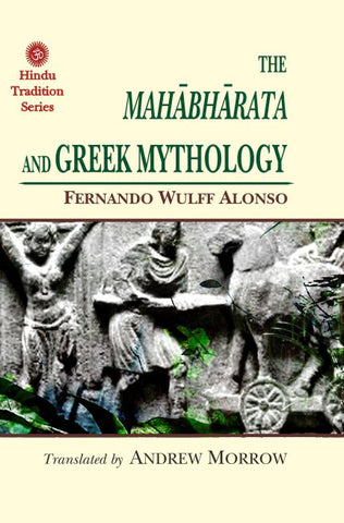 The Mahabharata and Greek Mythology by Fernando Wulff Alonso, Andrew Morrow