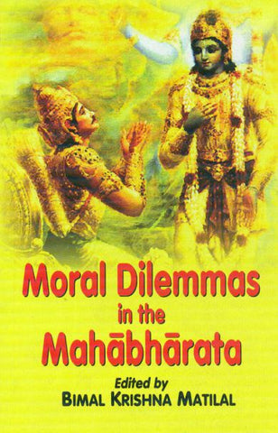 Moral Dilemmas in the Mahabharata by Bimal Krishna Matilal