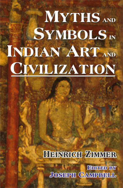 Myths and Symbols in Indian Art and Civilization by Heinrich Zimmer, Joseph Campbell