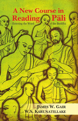 A New Course In Reading Pali: Entering The Word Of The Buddha by James W. Gair 