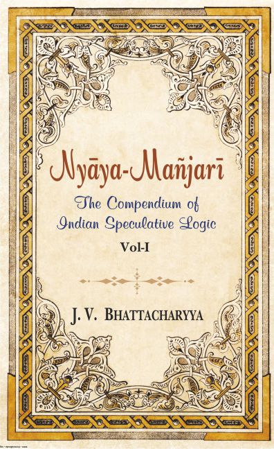 Nyaya-Manjari, Vol.1: The Compendium of Indian Speculative Logic by J.V. Bhattacharyya