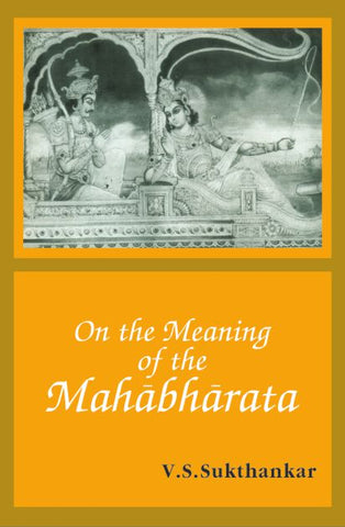 On the Meaning of the Mahabharata by V. S. Sukthankar