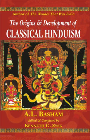 The Origins & Development Of Classical Hinduism by A. L. Basham, Kenneth G. Zysk