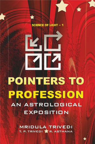 Pointers To Profession : An Astrological Exposition by Mridula Trivedi, T. P. Trivedi & R. Asthana