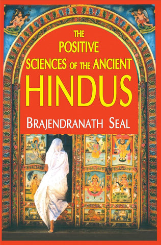 The Positive Sciences of the Ancient Hindus by  Brajendranath Seal