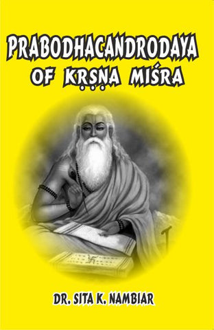 Prabodhacandrodaya of Krsna Misra: Sanskrit Text, with Eng. Tr., a Critical Introduction and Index by S. K. Nambiar