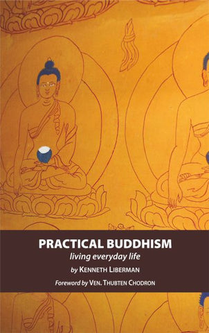 Practical Buddhism: living everyday life by Kenneth Liberman, Ven. Thubten Chodron