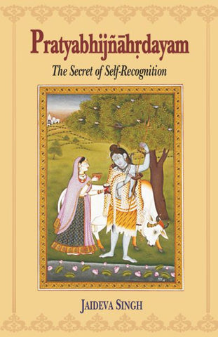 Pratyabhijnahrdayam: The Secret of Self-Recognition: Sanskrit text with English Translation, Notes and Introduction