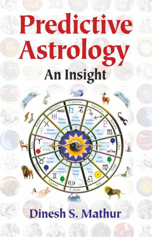 Predictive Astrology: An Insight by Dinesh S. Mathur