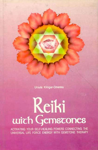 Reiki with Gemstones: Activating Your Self Healing Powers Connecting the Universal Life-Fore Energy with Gemstone Therapy by Ursula Klinger Omenka