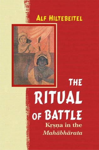 The Ritual of Battle: Krishna in the Mahabharata by Alf Hiltebeitel