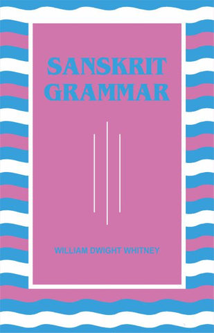 Sanskrit Grammar by William Dwight Whiteny