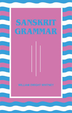 Sanskrit Grammar by William Dwight Whiteny