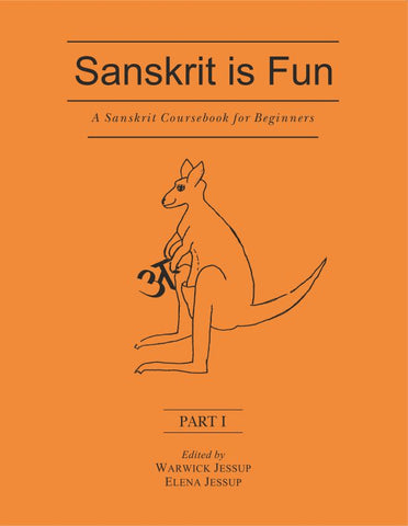 Sanskrit is Fun (Parts I - III Bound Together): A Sanskrit coursebook for beginners by Warwick Jessup, Elena Jessup