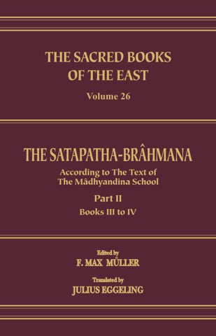 The Satapatha Brahmana: Part 2 (SBE Vol. 26) Sacred Books of the East