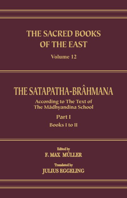 The Satapatha Brahmana : Books I and II [Part 1] (SBE Vol. 12) Sacred Books of the East