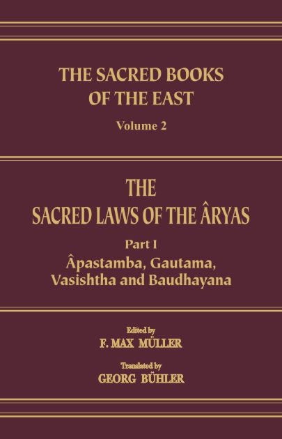 The Sacred Laws of the Aryas as Taught in the Schools of Apastamba, Gautama, Vasishtha and Baudhayana (Pt. 1) (SBE Vol. 2) Sacred Books of the East