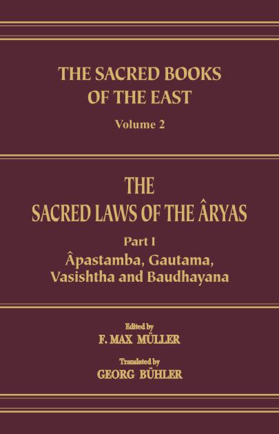The Sacred Laws of the Aryas as Taught in the Schools of Apastamba, Gautama, Vasishtha and Baudhayana (Pt. 1) (SBE Vol. 2) Sacred Books of the East