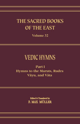 Vedic Hymns (SBE Vol. 32): Part 1: Hymns to the Maruts, Rudra Vayu, and Vata by F. Max Muller
