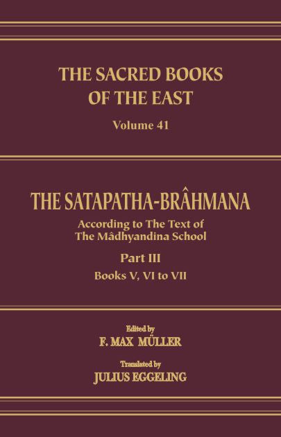 The Satapatha Brahmana : Part 3 (SBE Vol. 41) Sacred Books of the East