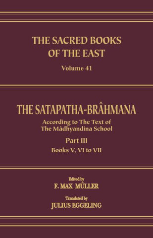 The Satapatha Brahmana : Part 3 (SBE Vol. 41) Sacred Books of the East