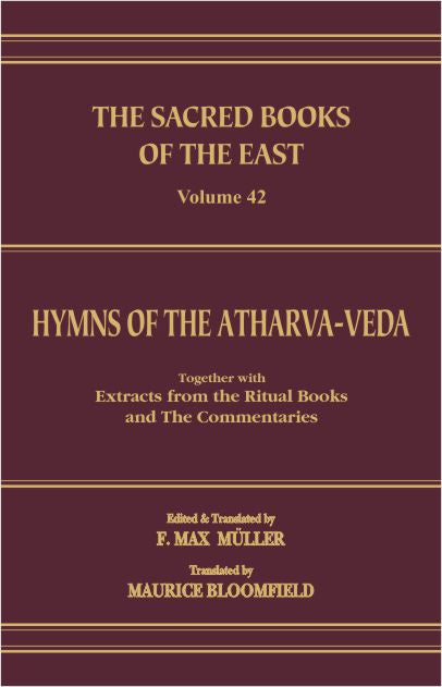 Hymns of the Atharva Veda together with Extracts from the Ritual Books and the Commentaries (SBE Vol. 42): Vedic-Brahmanic System by F. Max Muller, M. Bloomfield