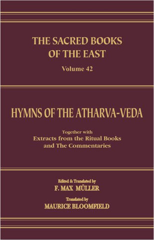 Hymns of the Atharva Veda together with Extracts from the Ritual Books and the Commentaries (SBE Vol. 42): Vedic-Brahmanic System by F. Max Muller, M. Bloomfield