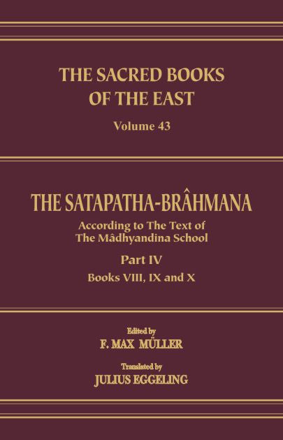The Satapatha Brahmana : Part 4 (SBE Vol. 43) Sacred Books of the East