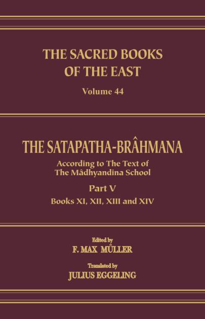 The Satapatha Brahmana : Part V (SBE Vol. 44) Sacred Books of the East