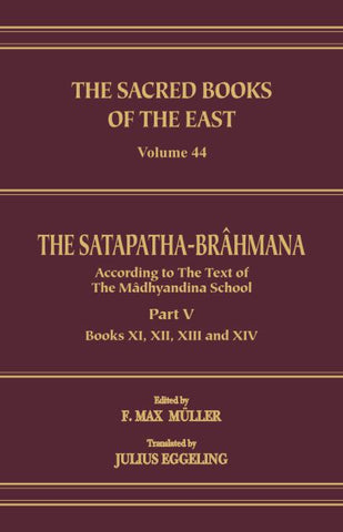 The Satapatha Brahmana : Part V (SBE Vol. 44) Sacred Books of the East