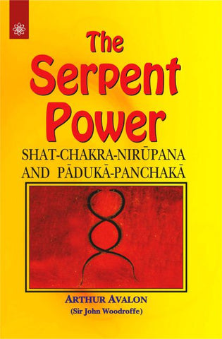 The Serpent Power: Shat-Chakra-Nirupana and Paduka-Panchaka by Arthur Avalon