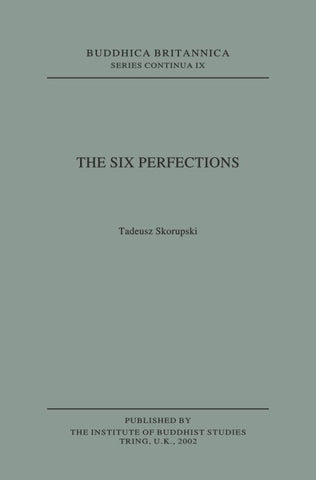 The Six Perfections [Buddhica Britannica Vol. 6]: An Abridged Version of E. Lamotte's French Translation of Nagarjuna's Mahaprajnaparamitasastra