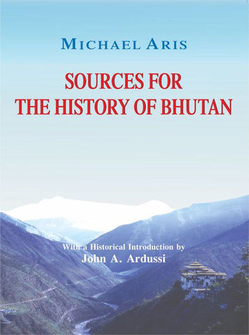 Sources for the History of Bhutan by Michael Aris, John A. Ardussi