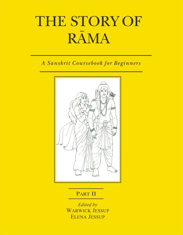 The Story of Rama (Parts I - II Bound Together): A Sanskrit Coursebook for Beginners by Warwick Jessup, Elena Jessup