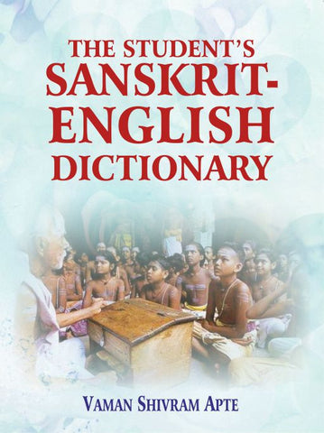 The Student's Sanskrit-English Dictionary: Containing Appendices on Sanskrit Prosody and Important Literary and Geographical Names in the Ancient History of India by Vaman Shivram Apte