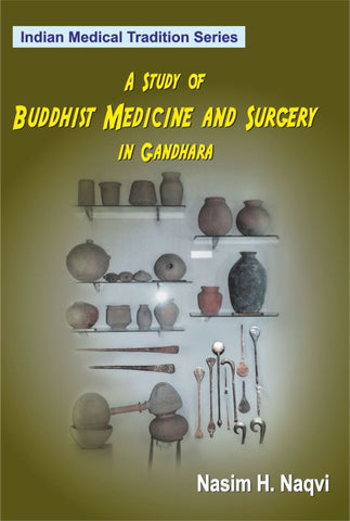 A Study of Buddhist Medicine and Surgery in Gandhara (Vol. XI) by Nasim H. Naqvi
