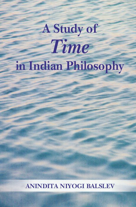 A Study of Time in Indian Philosophy by Anindita Niyogi Balslev