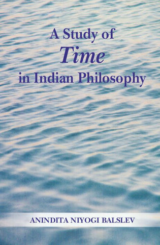 A Study of Time in Indian Philosophy by Anindita Niyogi Balslev