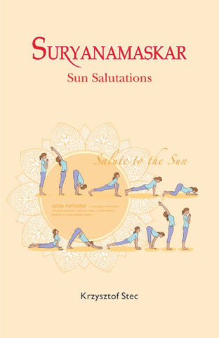 Suryanamaskar : Sun Salutations by Krzysztof Stec