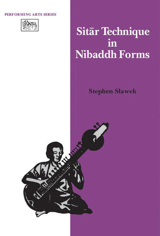 Sitar Technique in Nibaddh Forms by Stephen M. Slawek