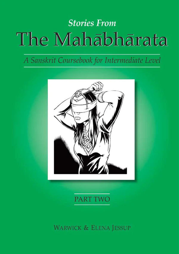 Stories from the Mahabharata 3 Volumes: (free DVD with the Purchase of 3 Parts together): A Sanskrit Coursebook for Intermediate Level, A Sanskrit Language Course by Warwick Jessup, Elena Jessup