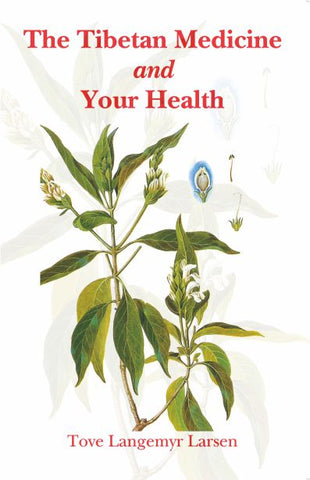 The Tibetan Medicine and your Health by Tove Langemyr Larsen