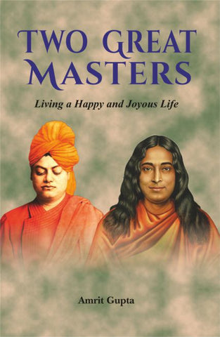 Two Great Masters: Living a Happy and Joyous Life by Amrit Gupta