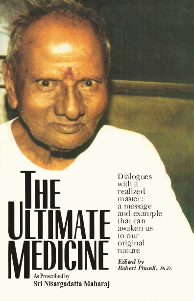 The Ultimate Medicine: As Prescribed by Sri Nisargadatta Maharaj